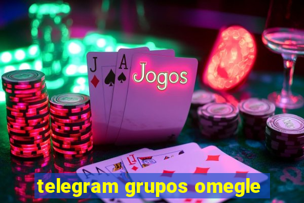 telegram grupos omegle